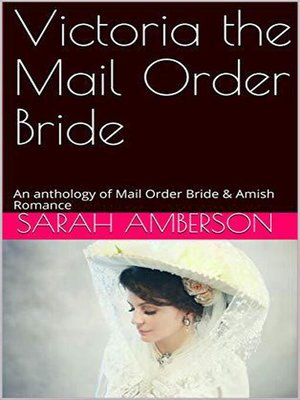 cover image of Victoria the Mail Order Bride an Anthology of Mail Order Bride & Amish Romance